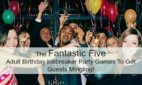These party games for adults will keep your guests happy, entertained, and laughing all the way to the end. The Fantastic Five Adult Birthday Icebreaker Party Games To Get Guests Mingling Beau Coup Blog