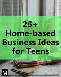 25 Home Based Business Ideas For Teenagers Boys And Girls Mr Home Based Home Based Business Teenager Jobs Small Business From Home