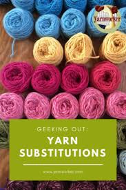 Geeking Out Yarn Substitutions Yarnworker Know How For