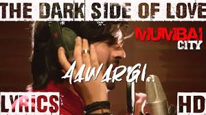 Aawargi Lyrics The Dark Side Of Life Mumbai City Jubin Nautiyal Afride Creation Youtube Hmm… aaa… awargi se dil bhar gaya my heart is filled with waywardness teri gali. youtube
