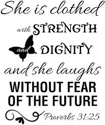 She can laugh at the days to come. Amazon Com Proverbs 31 25 Is Vinyl Wall Decals Design She Is Clothed With Strength And Dignity Bible Quotes Inspirational Wall Art For Women Men Or Children S Room Ice Blue Home Kitchen