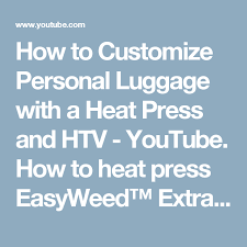 How To Customize Personal Luggage With A Heat Press And Htv Youtube How To Heat Press Easyweed Extra To Personal Luggage Heat Press Cricut Tutorials Custom