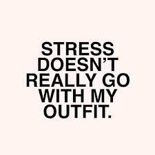 Stress Doesn T Really Go With My Outfit Letsgetwordy Wisdom Quotes Inspirational Quotes Quotes
