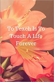Maybe you would like to learn more about one of these? Amazon Com To Teach Is To Touch A Life Forever Journal Containing Inspirational Quotes Teacher Appreciation Journal 9781720028918 Book Press Goddess Books