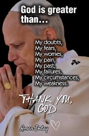 God is greater than... My doubts, My fears, My worries, My pain, My past,  My failures, My circumstances, My weakness. THANK уби, GOD Amen AmenToday  Today