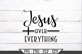 These svg images were created by modifying the images of pixabay. Jesus Over Everything Svg 520440 Svgs Design Bundles