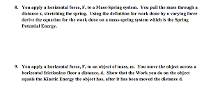 Solved 8 You Apply A Horizontal Force F To A Mass Spri Chegg Com