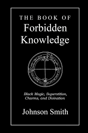 Maybe you would like to learn more about one of these? The Book Of Forbidden Knowledge Black Magic Superstition Charms And Divination Smith Johnson 9781690645894 Amazon Com Books