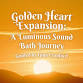 Golden Heart Expansion: A Luminous Sound Bath Journey