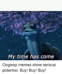 Make your funny memes by captioning this with our online meme maker tool. My Time Has Come Meme On Awwmemes Com