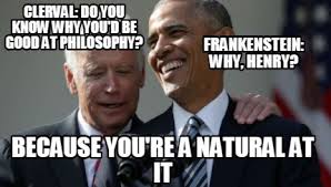 Meme Creator Funny Clerval Do You Know Why You D Be Good At Philosophy Frankenstein Why Henry Meme Generator At Memecreator Org