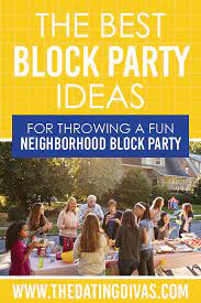 See if there's someone in your neighborhood who wouldn't mind lighting up their fire pit during your summer block party so guests can relax, eat. 25 Try Out These Block Party Ideas The Dating Divas
