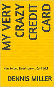 We did not find results for: My Very Crazy Credit Card How To Get Blued Screw Card Trick Kindle Edition By Miller Dennis Literature Fiction Kindle Ebooks Amazon Com