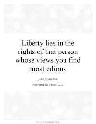 Liberty Lies In The Rights Of That Person Whose Views You Find Picture Quotes