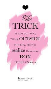 They never stop thinking about new ways to harm our country and our people, and neither do we. Quotes About Think Outside The Box 51 Quotes
