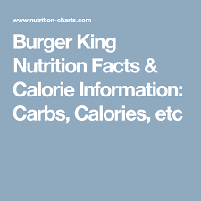Burger King Nutrition Facts Calorie Information Carbs