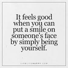 Deep Life Quote It Feels Good When You Can Put A Smile On Someone Life Quotes Deep Life Quotes Smile Quotes