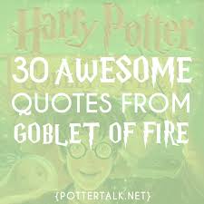 Potter Talk 30 Awesome Quotes From Harry Potter And The Goblet Of Fire The motley crew of wizards and witches at hogwarts taught us about life, love, acceptance, friendship, death, and bravery from our book shelves and on the big screen, leaving us. awesome quotes from harry potter and