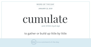 Word Of The Day Cumulate Merriam Webster Word Of The Day Words Writing Words