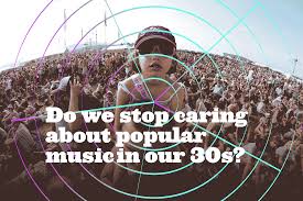Do We Stop Caring About Popular Music In Our 30s Cuepoint