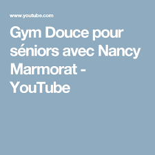 Gym Douce Pour Seniors Avec Nancy Marmorat Youtube Gym Douce Gym Douce
