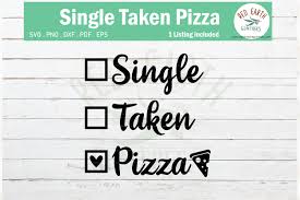 Easy crafts, simple recipes, life hacks and free svg files and printables! Funny Valentine S Day Shirt Pizza Svg Single Taken Pizza Svg 437574 Cut Files Design Bundles