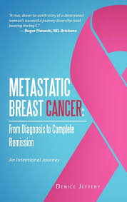If the cancer involves a solid mass, such as what occurs with breast or lung cancer, the tumor and any remaining cancer cells will have effectively been erased. Metastatic Breast Cancer From Diagnosis To Complete Remission An Intentional Journey Amazon De Jeffery Denice Fremdsprachige Bucher