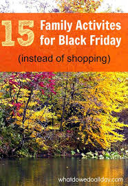 15 Fun Family Activities For Black Friday Thanksgiving Family Family Activities Fall Family Fun
