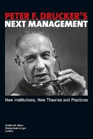 Peter F. Drucker's Next Management: New Institutions, New Theories and  Practices: Amazon.co.uk: Dirk Baeker, Wesley Balda, Philip Kotler, Fredmund  Malik, Charles Handy, Atsuo Ueda, Günter Faltin, Winfried W. Weber:  9783981022865: Books