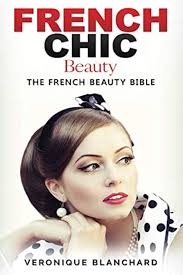 French Chic Beauty: The French Beauty Bible : Blanchard, Veronique, Chic,  French: Amazon.se: Books