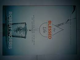 Get the blessed life, revised & updated: The Blessed Life Unlocking The Rewards Of Generous Living By Morris Robert By Robert Morris 2015 05 03 By Robert Morris Very Good 2015 Secondsale