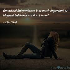 What does it mean to be emotionally independent? Emotional Independence Is Quotes Writings By Ekta Singh Yourquote