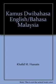 Bahasa malaysia synonyms, bahasa malaysia pronunciation, bahasa malaysia translation, english dictionary definition of bahasa malaysia. Kamus Dwibahasa English Bahasa Malaysia Khalid M Hussain 9789836224682