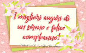I Migliori Auguri Di Un Sereno E Felice Compleanno Auguri Di Buon Compleanno Buon Compleanno Auguri Di Compleanno