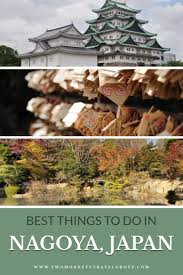 10 Best Things To Do In Nagoya Japan In 2020 Things To Do Japan Nagoya