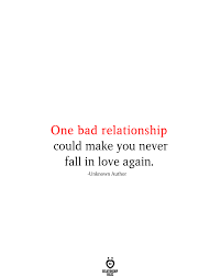 They fall in love with the idea of themselves being in love. One Bad Relationship Could Make You Never Fall In Love Again Bad Relationship Quotes Bad Relationship Mood Quotes