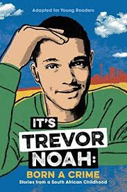 It S Trevor Noah Born A Crime Stories From A South African Childhood Adapted For Young Readers Kindle Edition By Tr Trevor Noah Young Reader Family Books