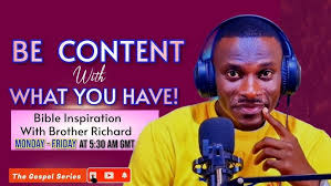 BE CONTENT WITH WHAT YOU HAVE BY BROTHER RICHARD #thegospelseries