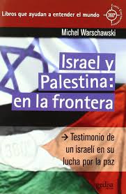 El complejo conflicto entre israel y los palestinos convierte a oriente medio en un polvorín desde hace décadas. Israel Y Palestina En La Frontera Testimonio De Un Israeli En Su Lucha Por La Paz 360Âº Claves Contemporaneas Spanish Edition Warschawski Michel Palacios More Rene 9788497845045 Amazon Com Books