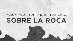 Cómo construir nuestra vida sobre la Roca - Muchos hemos escuchado y leído  la Palabra de Dios, pero en la mayoría de los casos, son palabras que pasan  de largo, y por