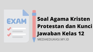 Video book kali ini berisi rangkuman materi pelajaran pendidikan agama kristen dan budi pekerti kelas 12 sma/smk semester 1 kurikulum 2013 revisi 2018 bab 1. Contoh Soal Agama Kristen Protestan Dan Kunci Jawaban Kelas 12 Media Edukasi