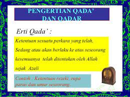 Jadi, qadar adalah ketetapan allah terhadap semua makhluk yang akan terjadi dan sedang terjadi dalam ukuran dan bentuk tertentu sesuai dengan kehendak allah. Qada Dan Qadar Skcl