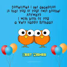 Celebrate being happy every day. Sometimes I Get Deception Is That You Or Your Twin Brother Anyways I Wish Both Of You A Very Birthday Wishes Happy Birthday Wishes Birthday Wishes For Twins