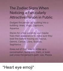 And on the forums on the internet can often find statements that the first beauties are scorpios. The Zodiac Signs When Noticing A Particularly Attractive Person In Public Dodges The Person By Ducking Into A Building Aries Virgo Capricorn Aquarius Stares For A Few Seconds And Maybe Fixes Their
