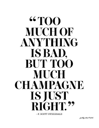 Too Much Of Anything Is Bad But Too Much Champagne Is Just Right Fitzgerald Wine Quotes Wine Quotes Funny Champagne Quotes