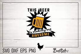 Download This Beer Is Making Me Awesome Graphic By Boertiek Creative Fabrica How To Make Cool Fonts How To Make Beer PSD Mockup Templates