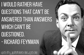 I Would Rather Have Questions That Can T Be Answered Than Answers That Can T Be Questioned Atheist Quotes Atheist Richard Feynman