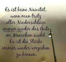 Es Ist Keine Naivitat Wenn Man Trotz Aller Niederschlage Immer Wieder Das Gute Im Menschen Sucht Spruche Worter Spruche Zitate