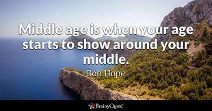 Most of us adults are so afraid, so cautious, so 'safe,' and therefore so shrinking and rigid and afraid that it is why so many humans fail. Bob Hope Middle Age Is When Your Age Starts To Show