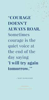 Sometimes Courage Is Quiet Courage Quotes Keep Going Quotes About Goals Quotes About Succ Believe Quotes Believe In Yourself Quotes Courage Quotes